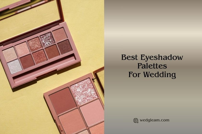 8 Best Eyeshadow Palettes For Wedding 2026: Top Picks best eyeshadow palettes for wedding