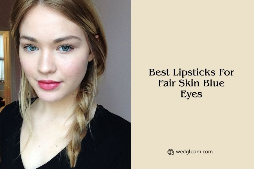 10 Best Lipsticks For Fair Skin Blue Eyes 2026, According to Experts best lipsticks for fair skin blue eyes